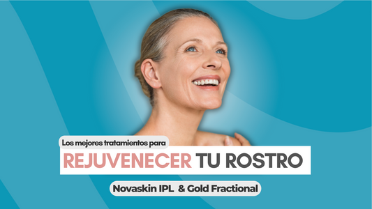 Los Mejores Tratamientos para Rejuvenecer tu Rostro: NovaSkin IPL & Gold Fractional