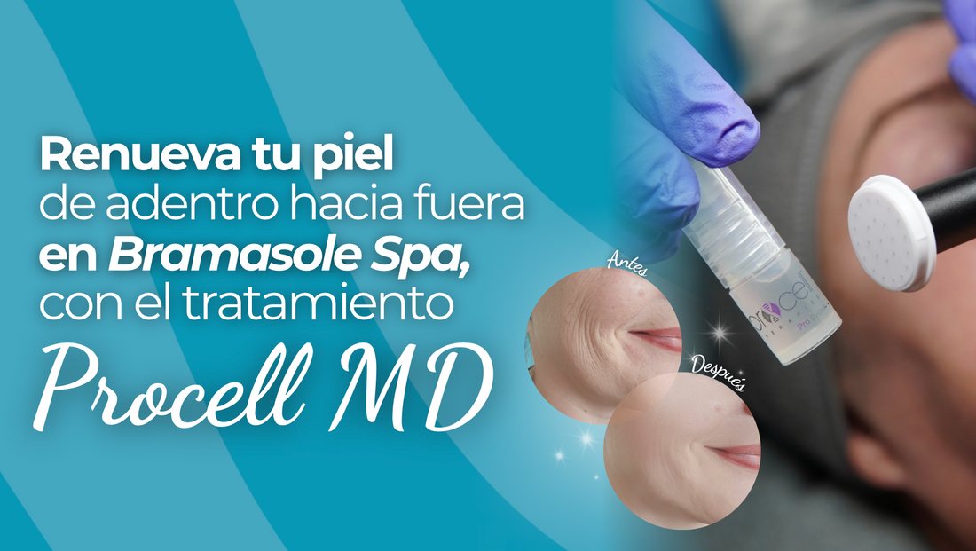 Procell MD: renueva tu piel de adentro hacia fuera en Bramasole Spa